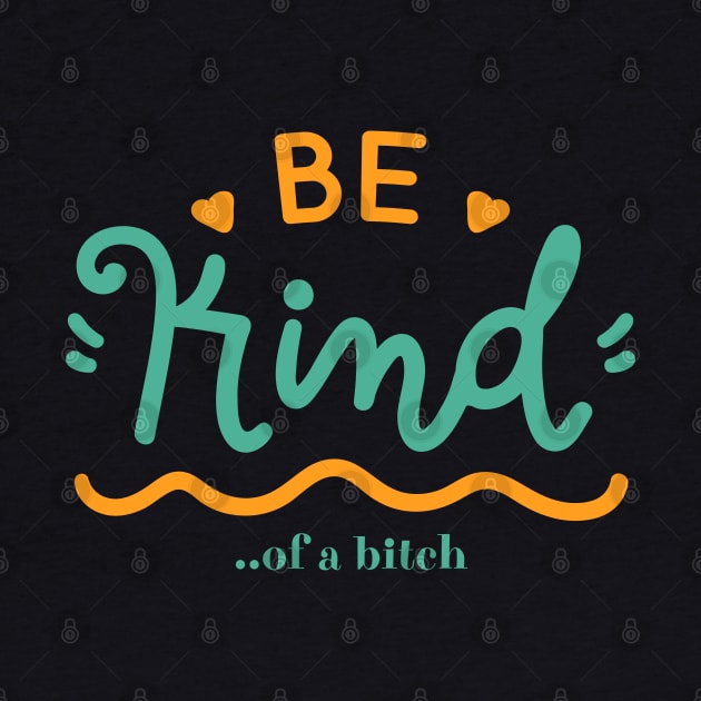 Be Kind Of A Bitch Funny Quote Gift by Aldrvnd